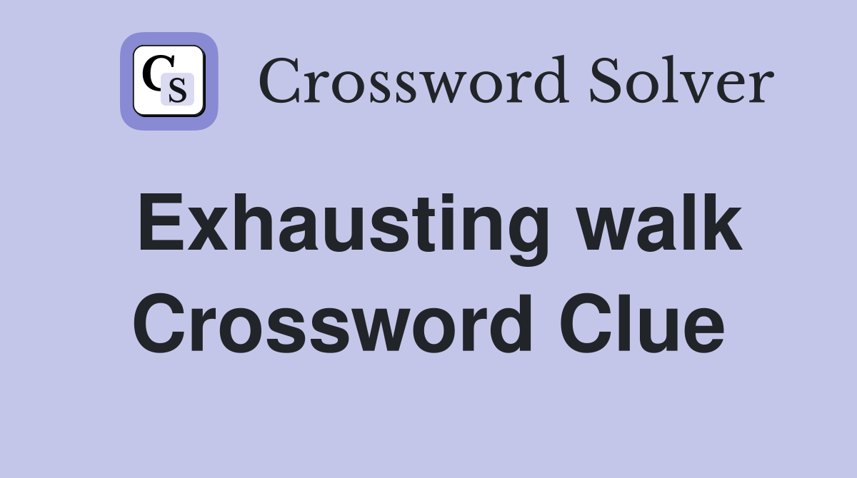 Exhausting walk Crossword Clue
