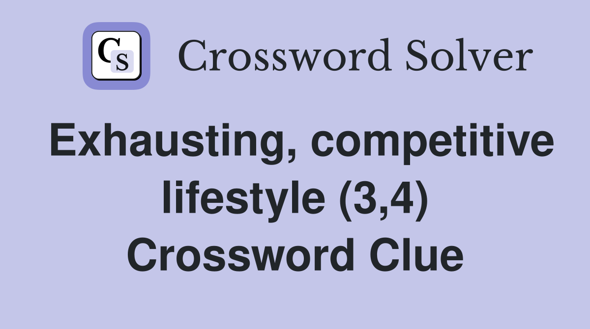 Exhausting, competitive lifestyle (3,4) Crossword Clue