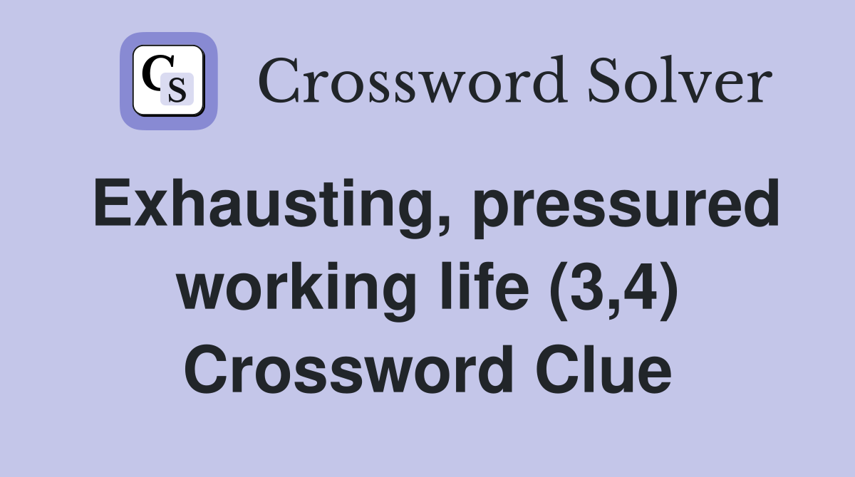 Exhausting, pressured working life (3,4) Crossword Clue