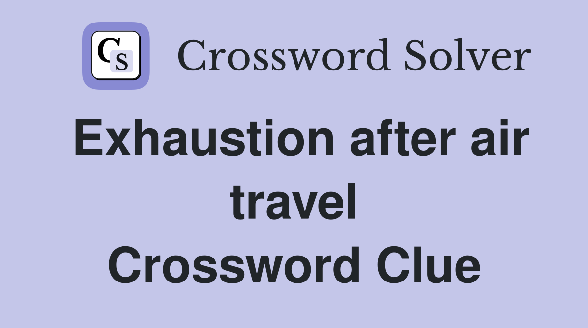 Exhaustion after air travel Crossword Clue