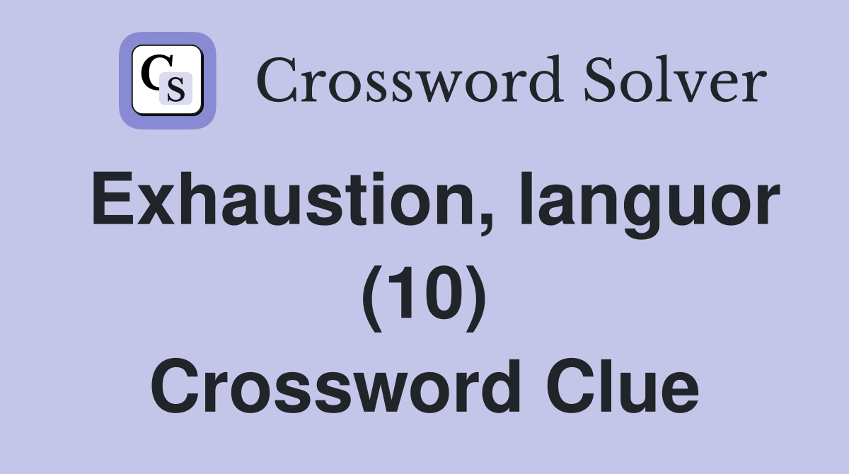 Exhaustion, languor (10) Crossword Clue