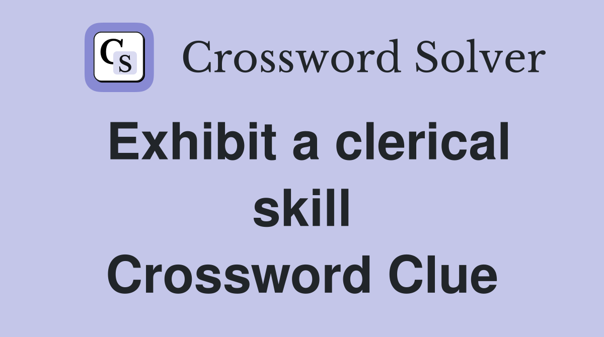 Exhibit a clerical skill Crossword Clue