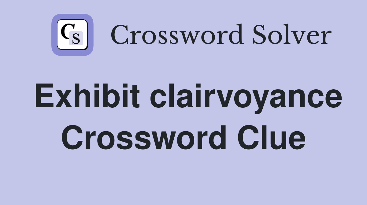 Exhibit clairvoyance Crossword Clue