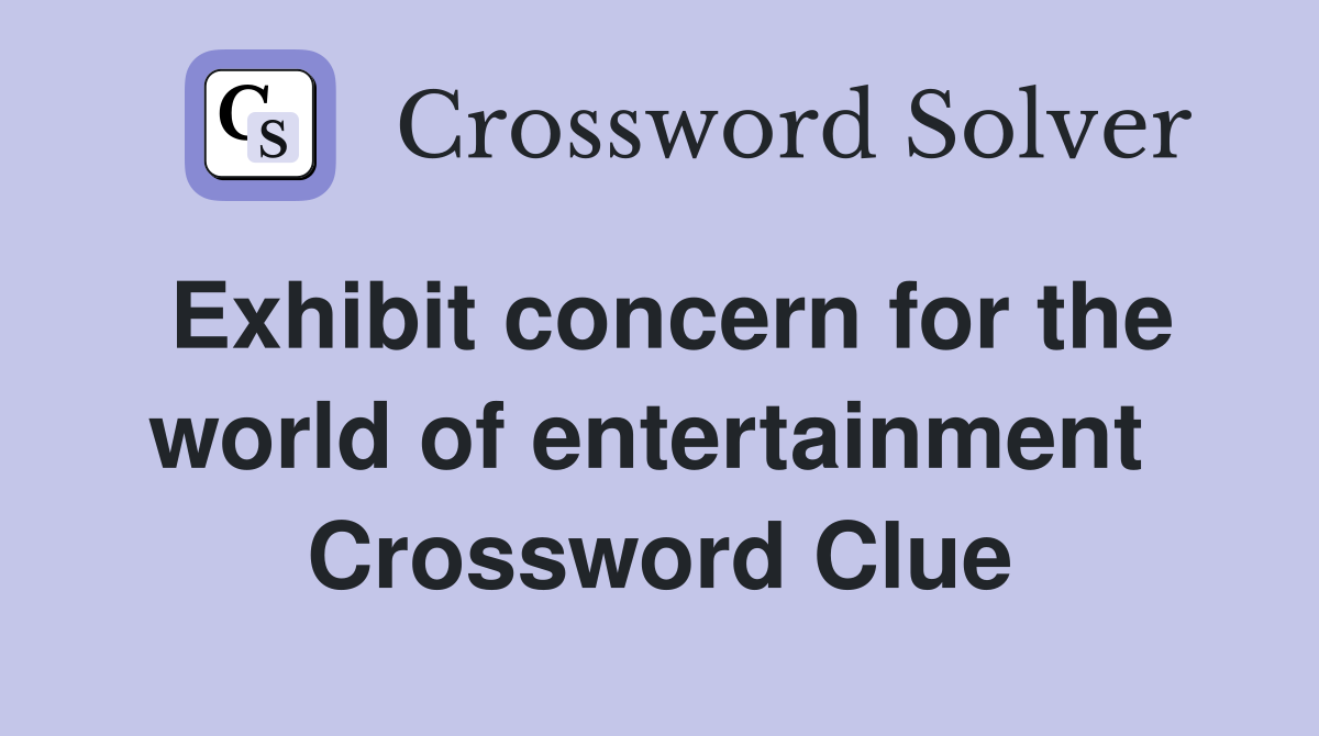 Exhibit concern for the world of entertainment  Crossword Clue