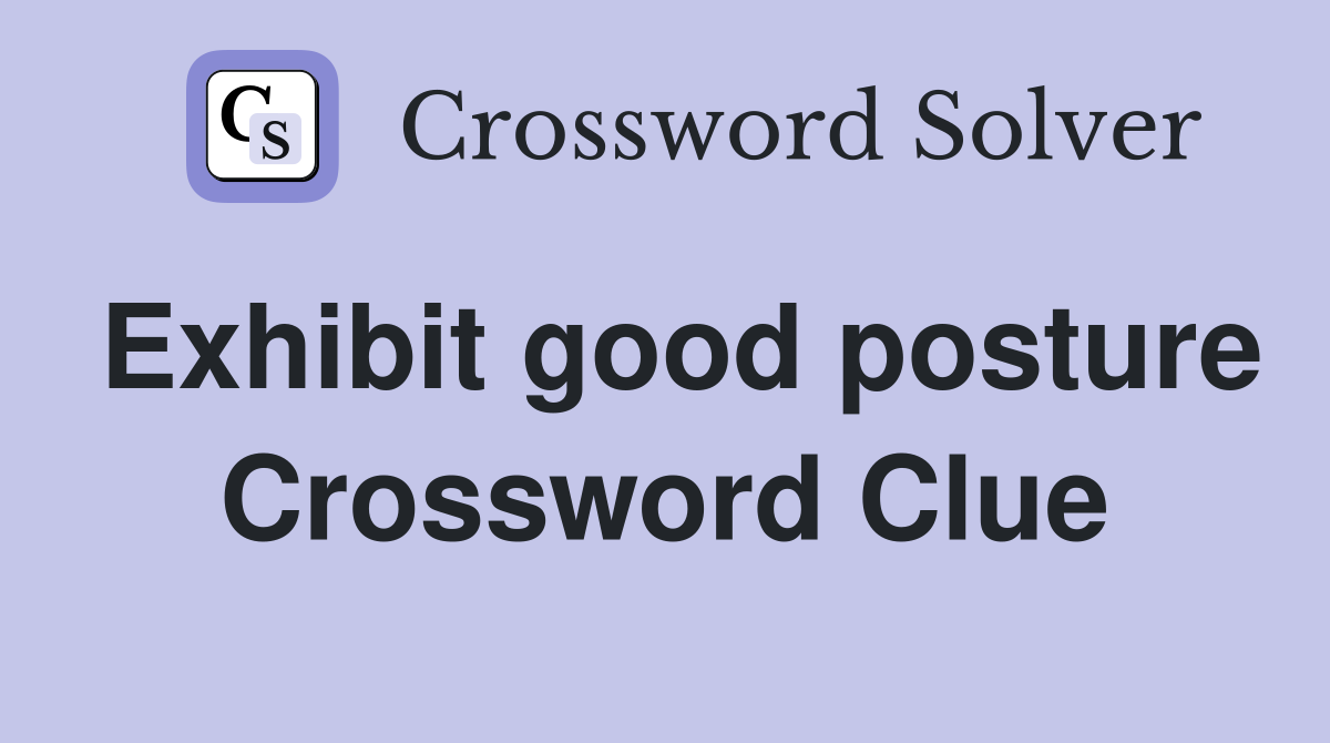 Exhibit good posture Crossword Clue