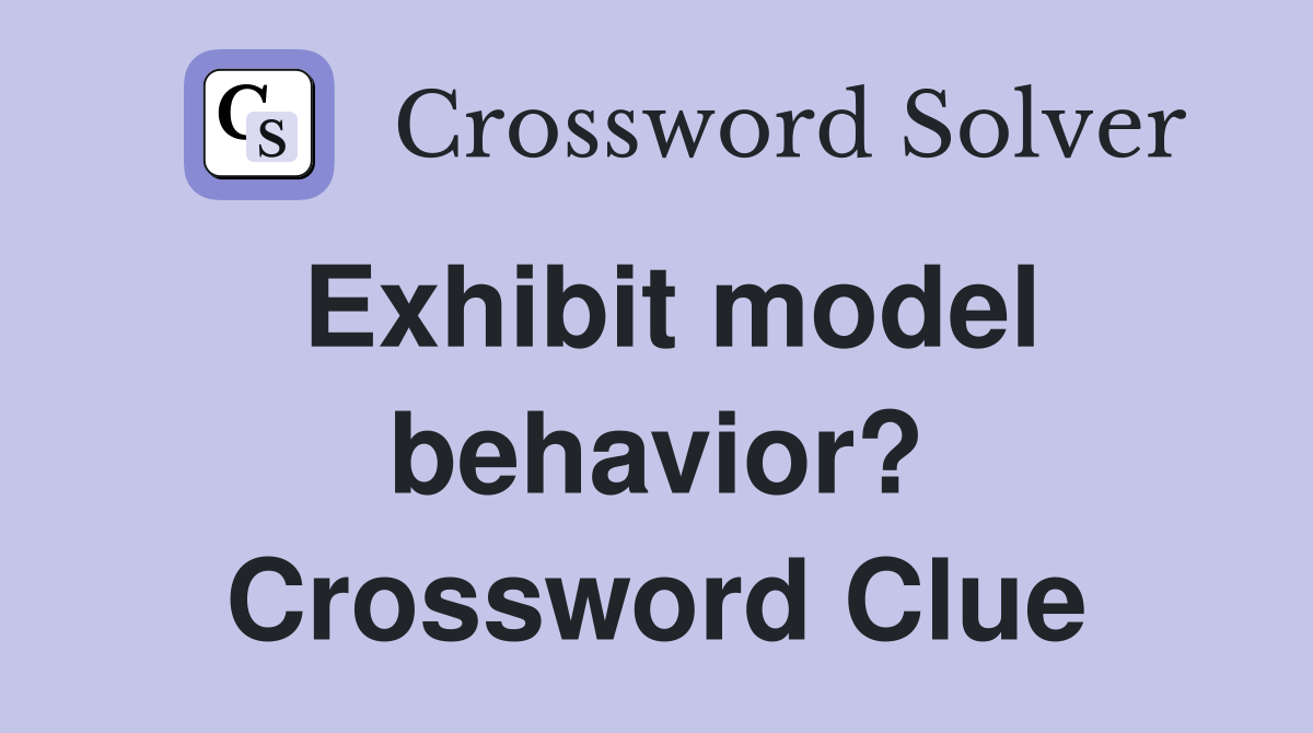 Exhibit model behavior? Crossword Clue