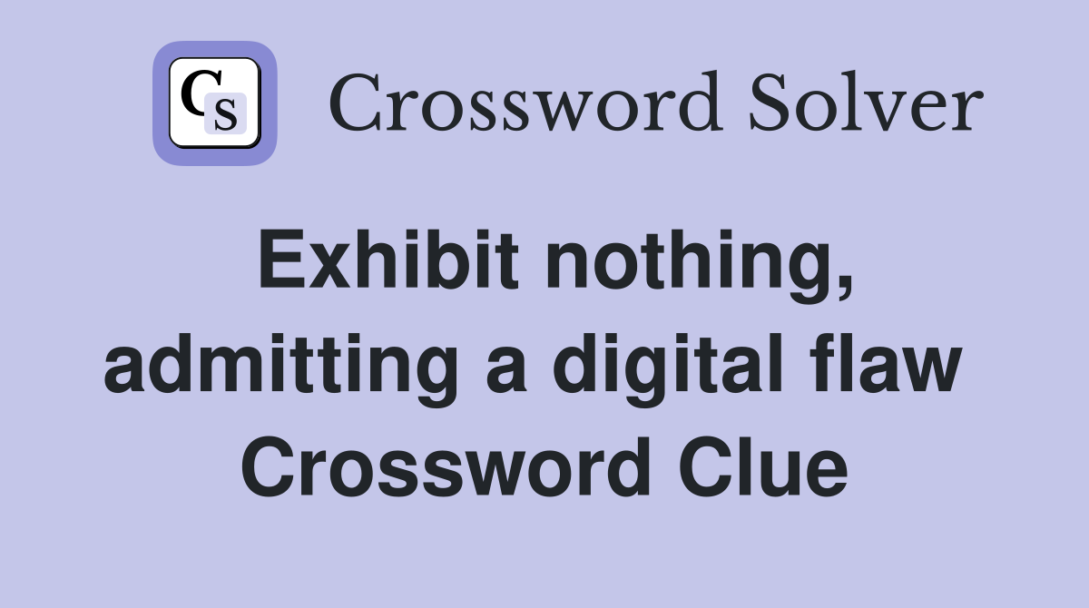 Exhibit nothing, admitting a digital flaw  Crossword Clue