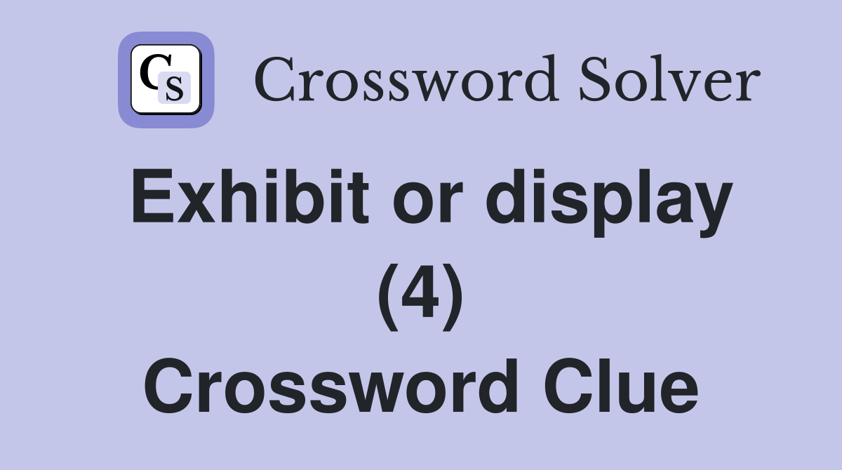 Exhibit or display (4) Crossword Clue