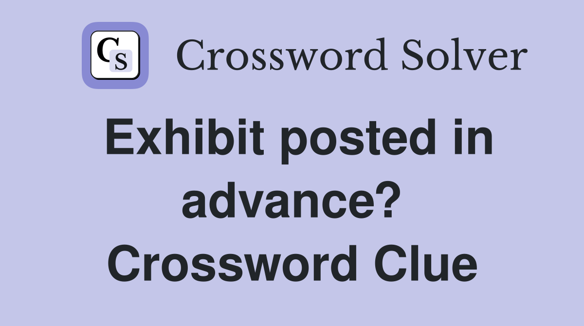 Exhibit posted in advance? Crossword Clue