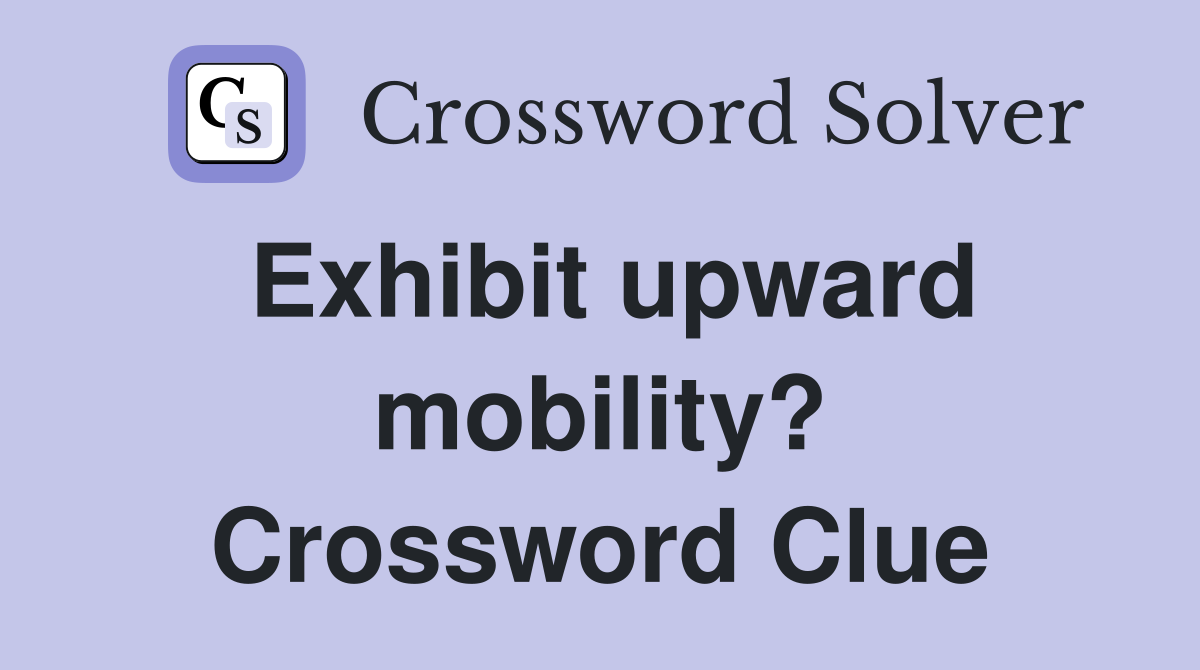 Exhibit upward mobility? Crossword Clue