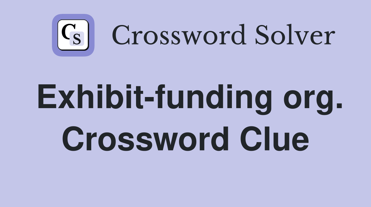 Exhibit-funding org. Crossword Clue