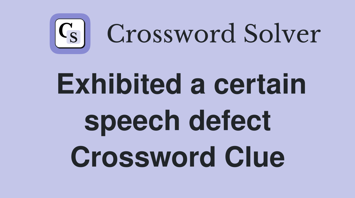 Exhibited a certain speech defect Crossword Clue