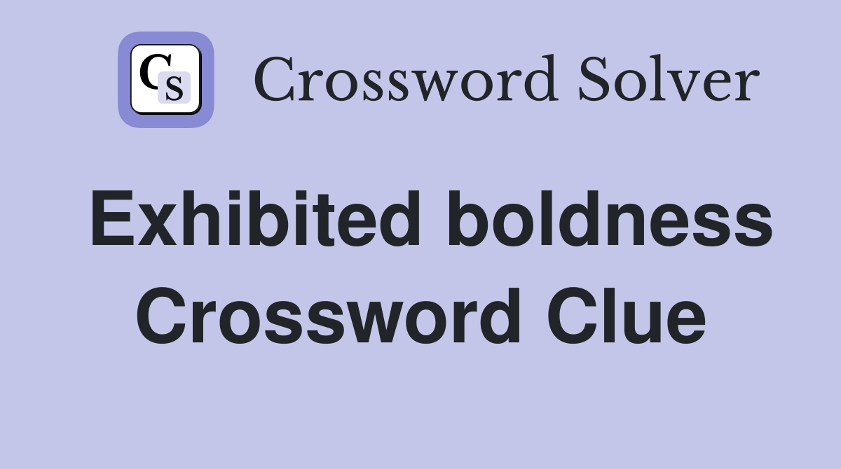 Exhibited boldness Crossword Clue