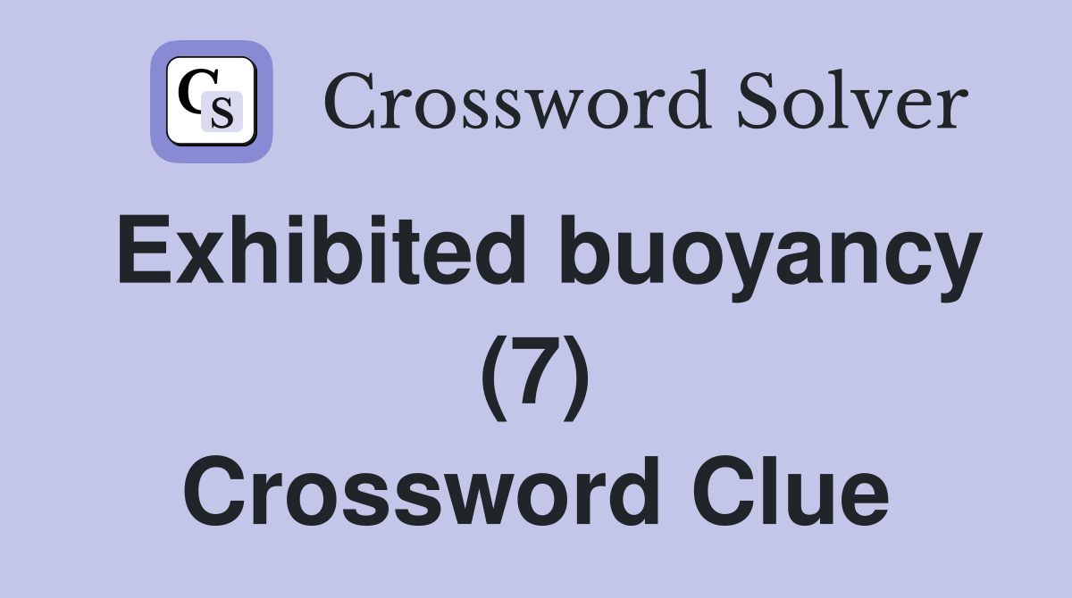 Exhibited buoyancy (7) Crossword Clue