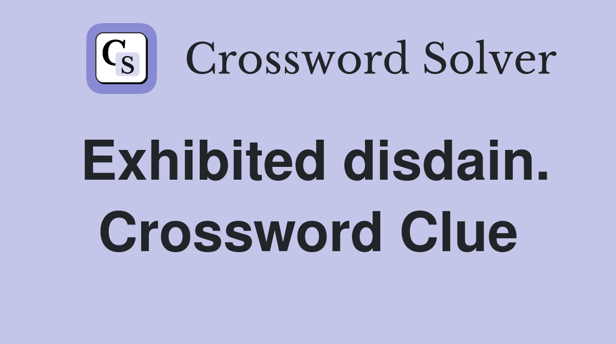 Exhibited disdain. Crossword Clue