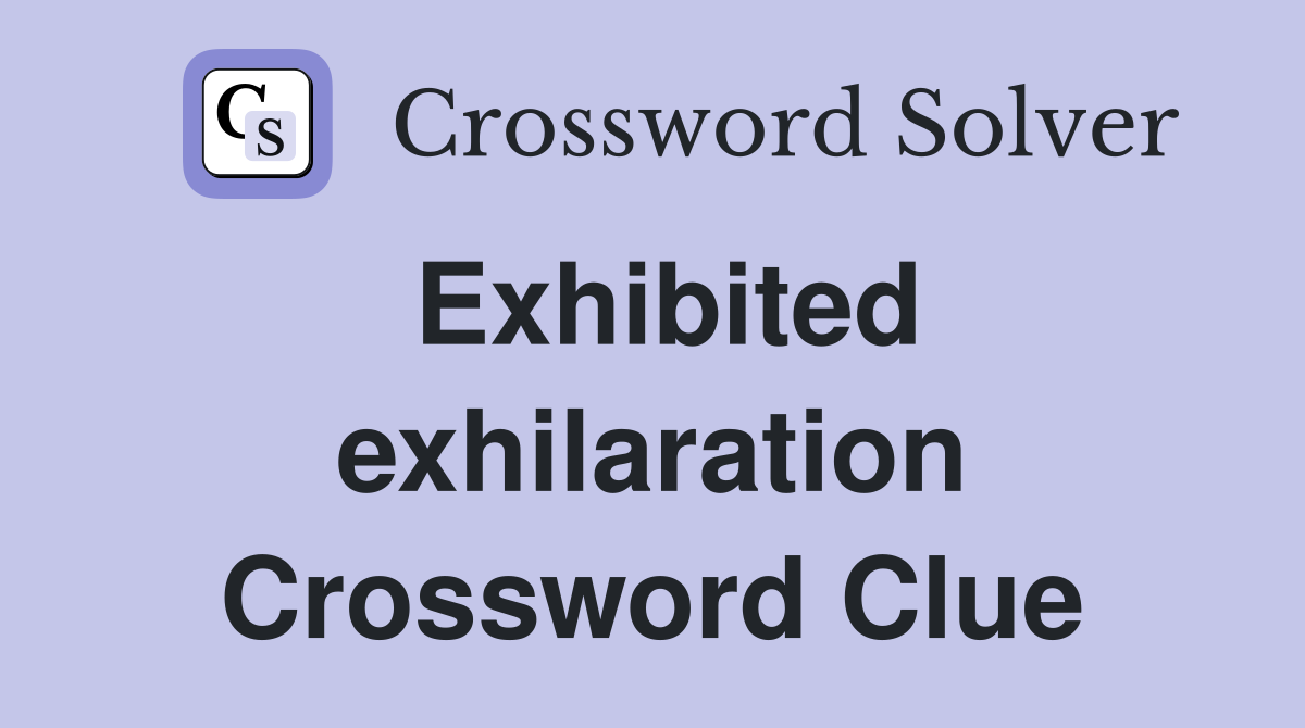 Exhibited exhilaration Crossword Clue