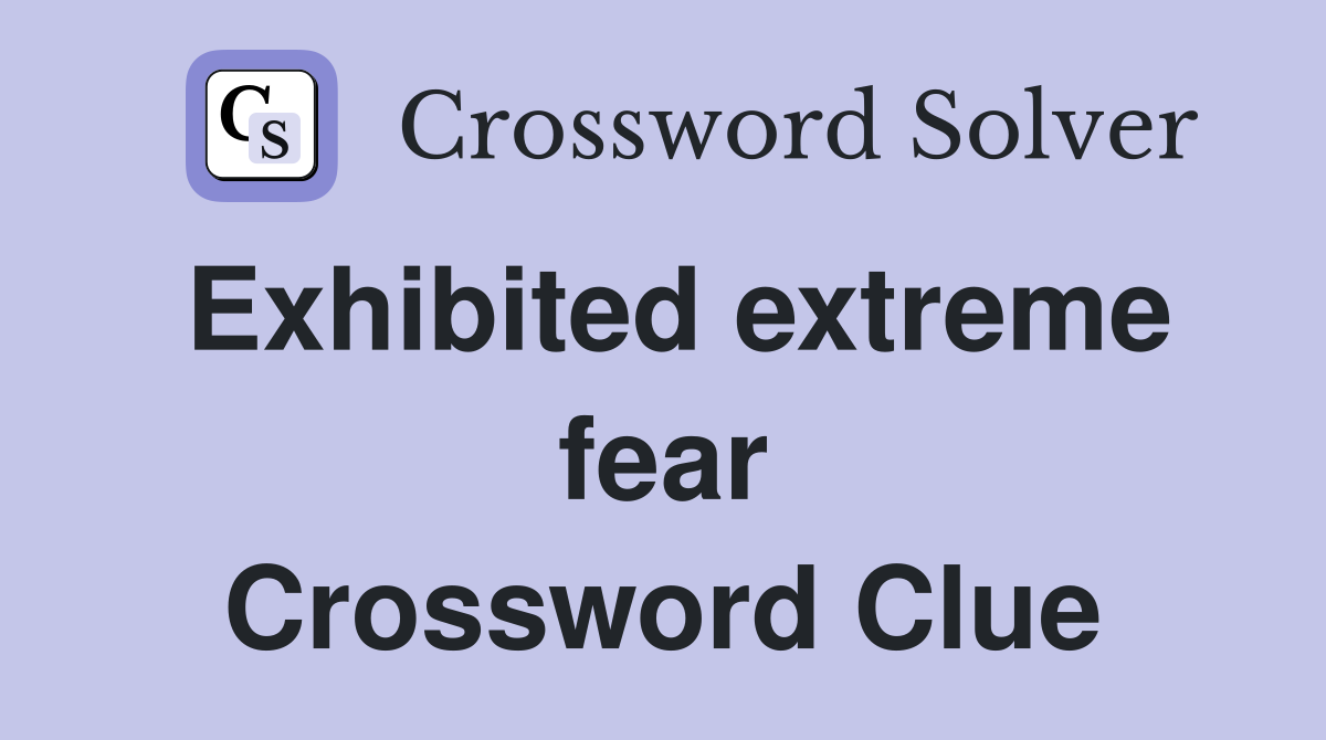 Exhibited extreme fear Crossword Clue