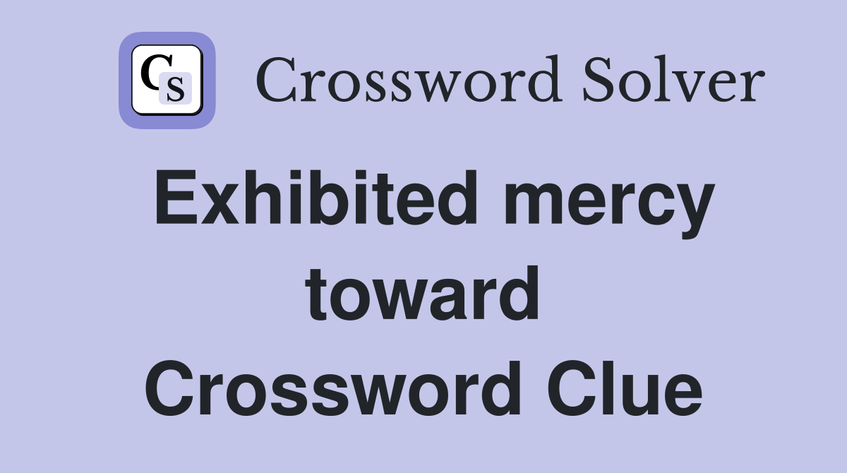 Exhibited mercy toward Crossword Clue