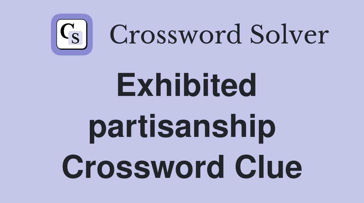 Exhibited partisanship Crossword Clue