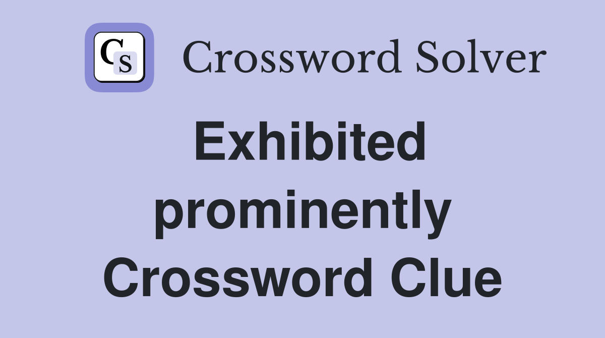 Exhibited prominently Crossword Clue