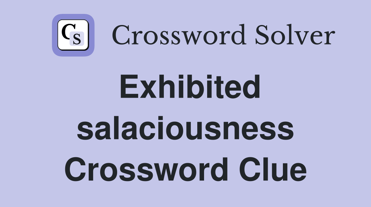 Exhibited salaciousness Crossword Clue
