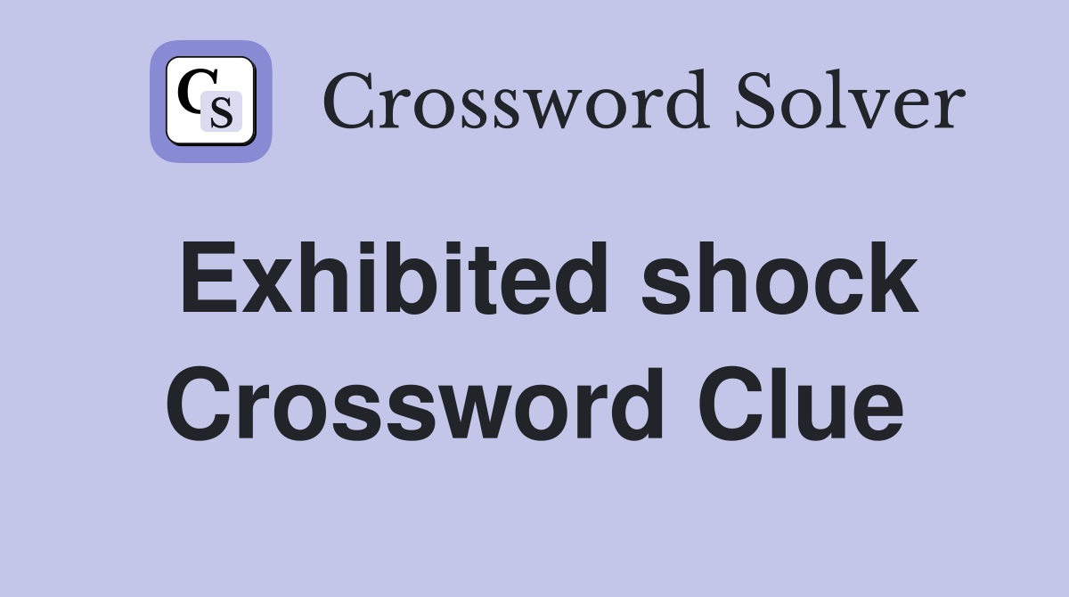 Exhibited shock Crossword Clue