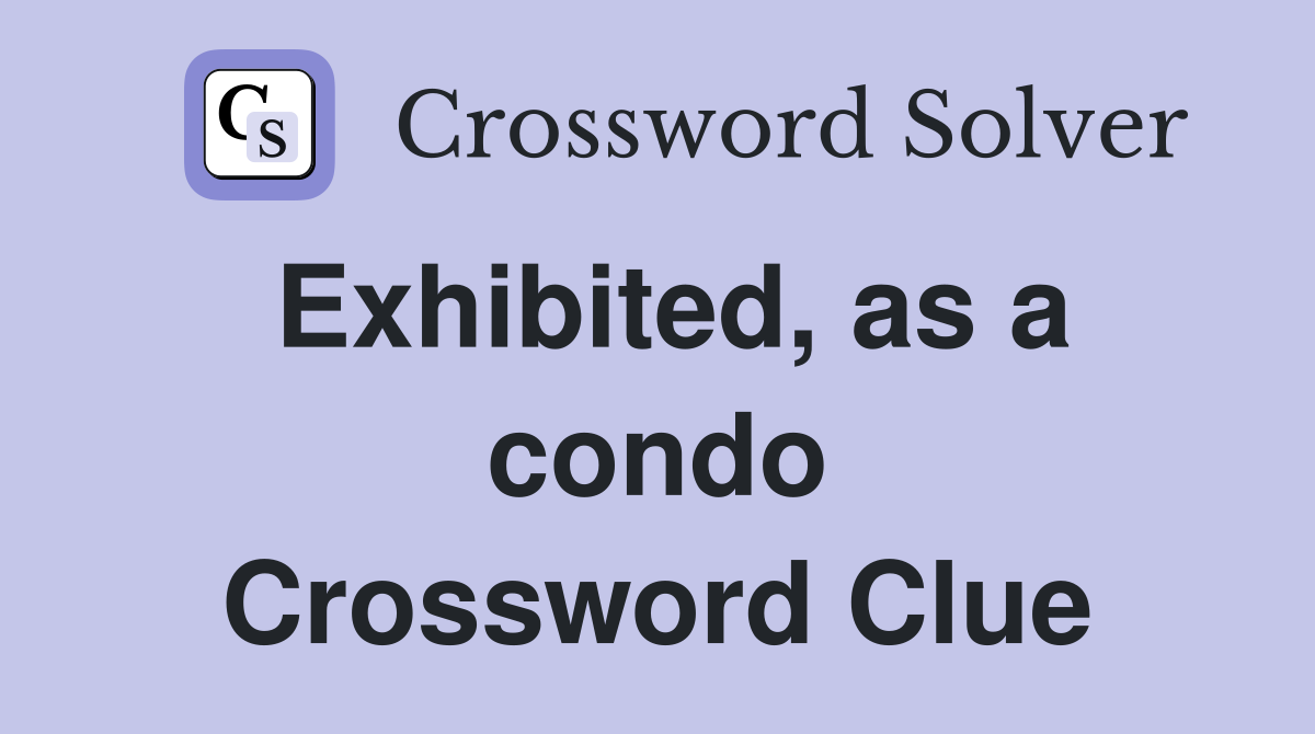 Exhibited, as a condo Crossword Clue