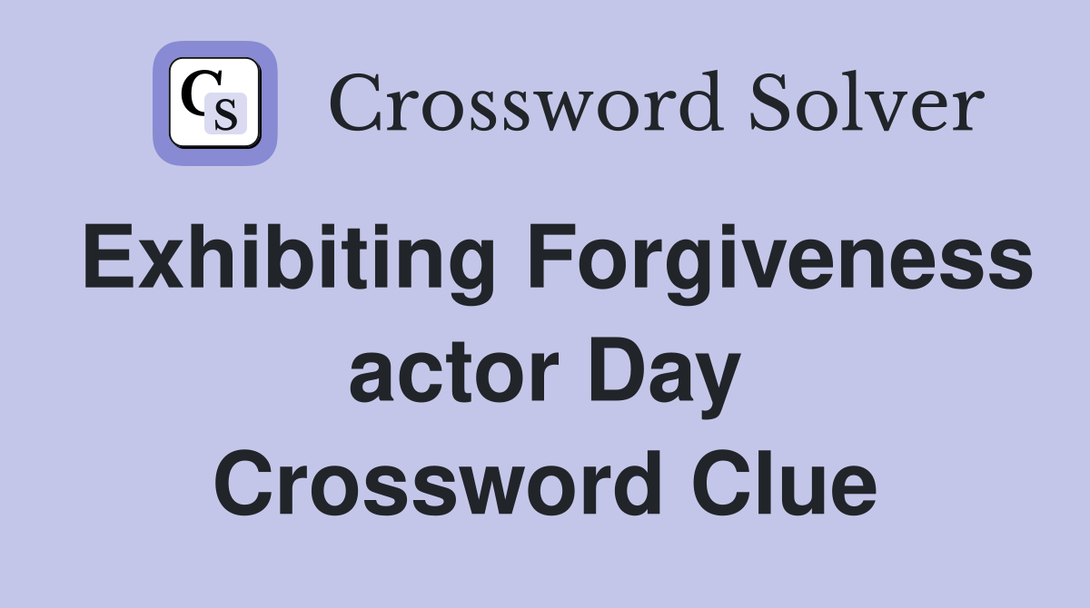 Exhibiting Forgiveness actor Day Crossword Clue
