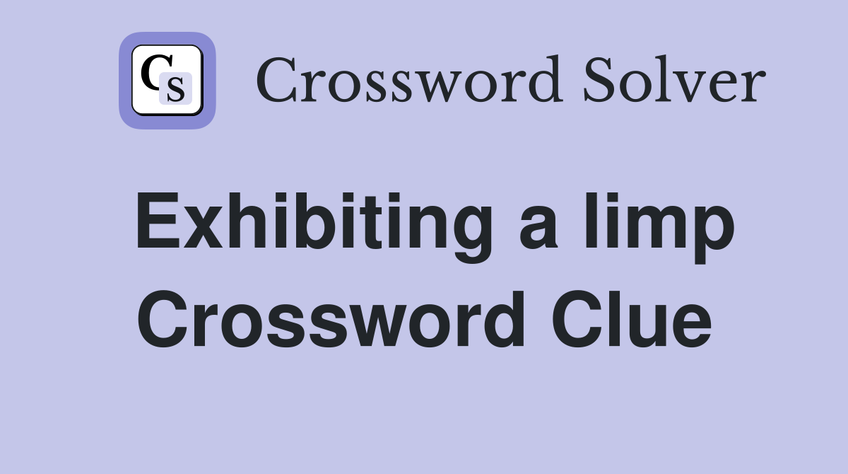 Exhibiting a limp Crossword Clue