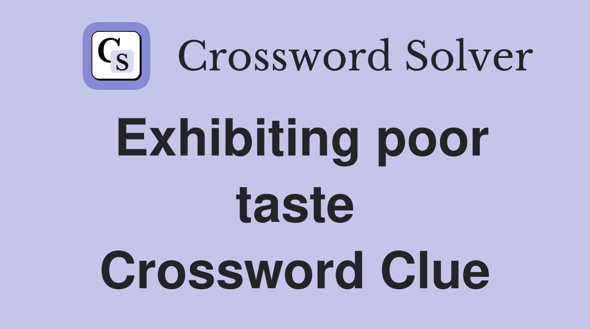 Exhibiting poor taste Crossword Clue