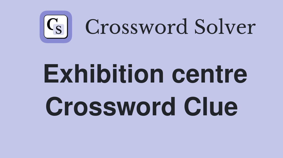 Exhibition centre Crossword Clue