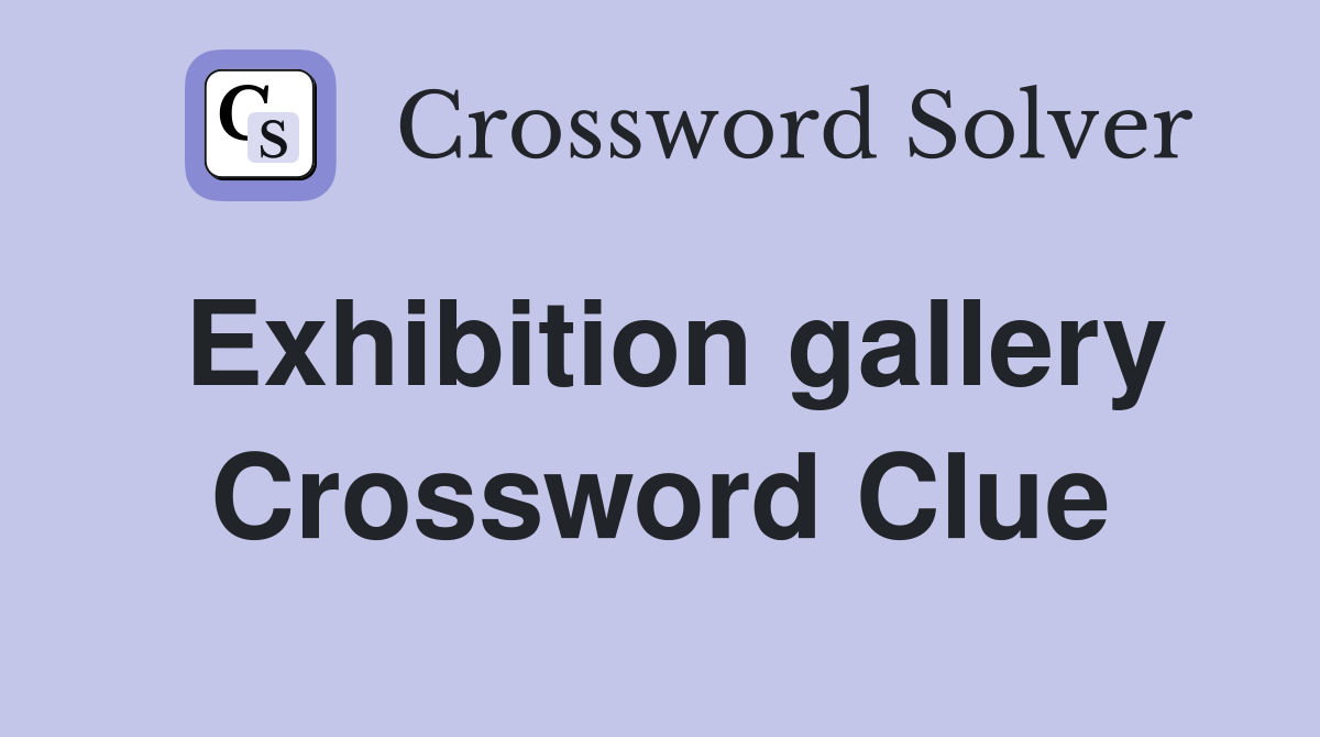 Exhibition gallery Crossword Clue