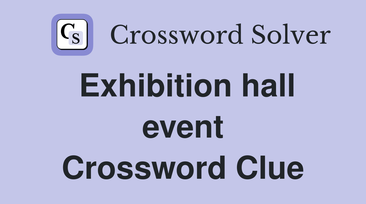 Exhibition hall event Crossword Clue