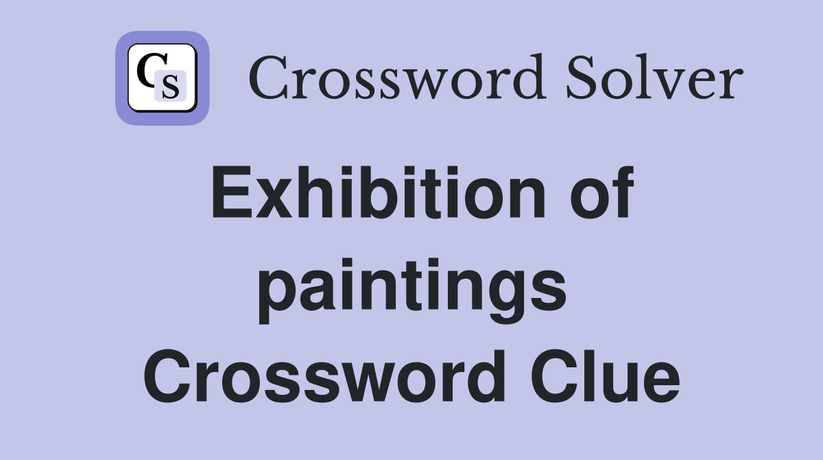 Exhibition of paintings Crossword Clue