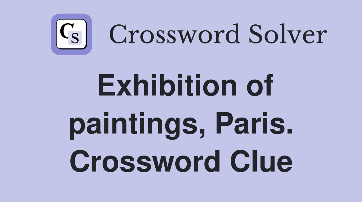 Exhibition of paintings, Paris. Crossword Clue