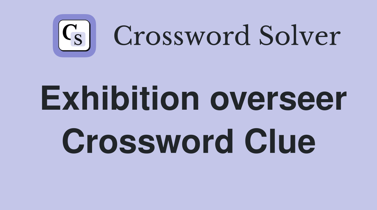 Exhibition overseer Crossword Clue