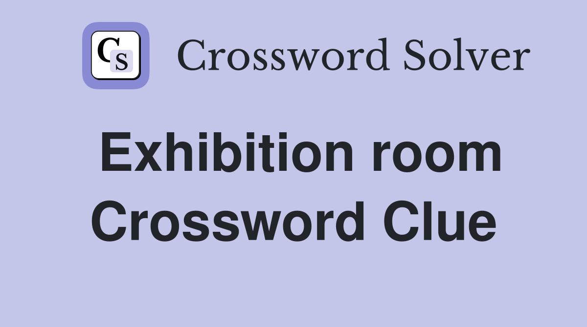 Exhibition room Crossword Clue