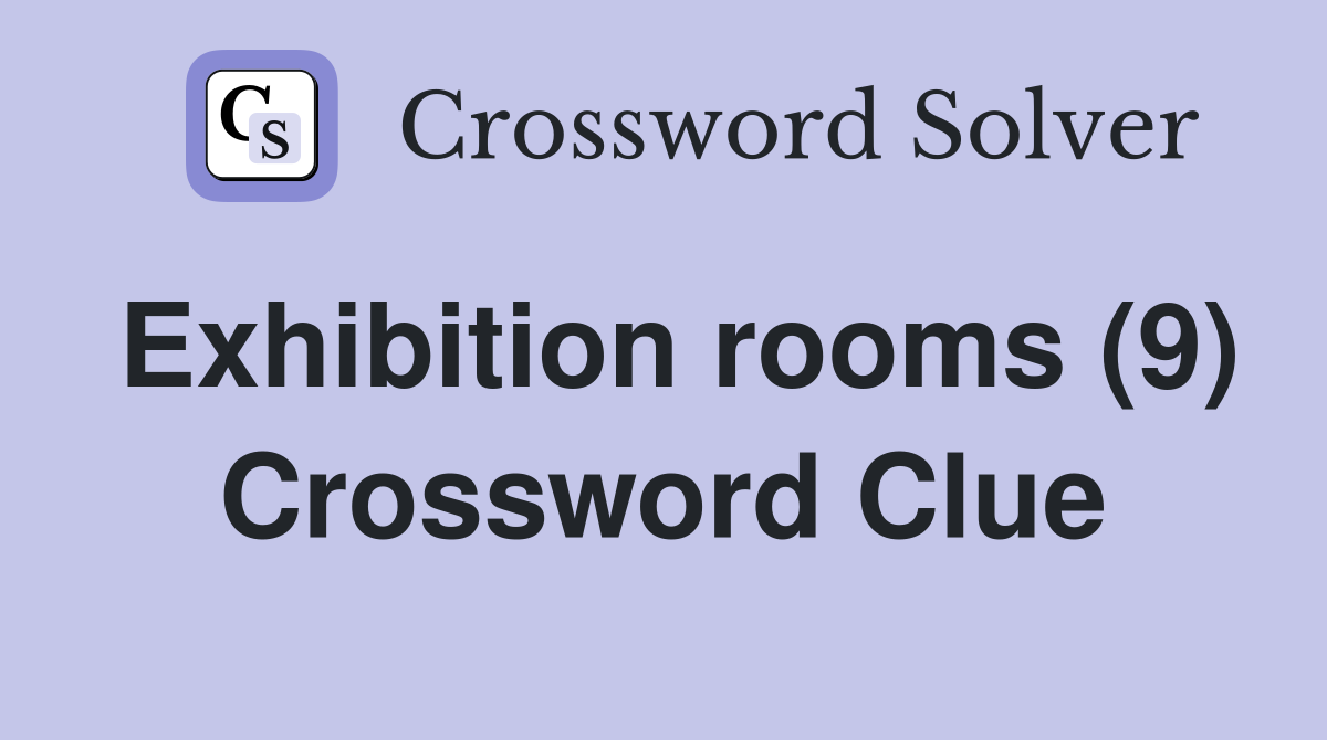 Exhibition rooms (9) Crossword Clue