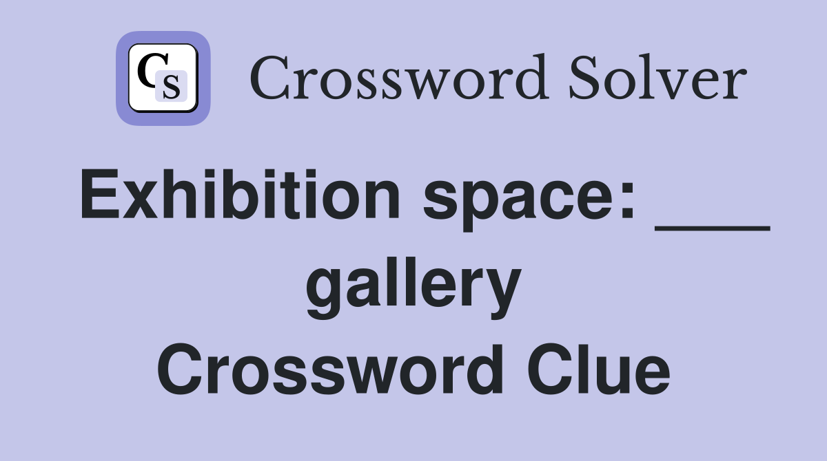 Exhibition space: ___ gallery Crossword Clue