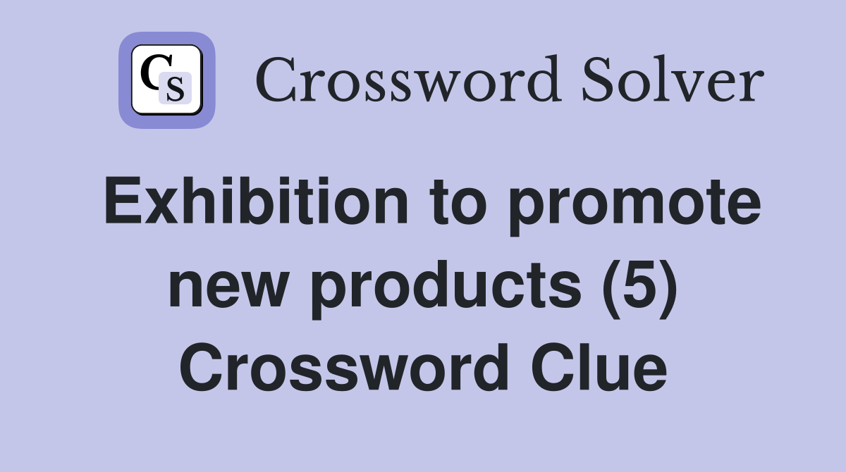 Exhibition to promote new products (5) Crossword Clue