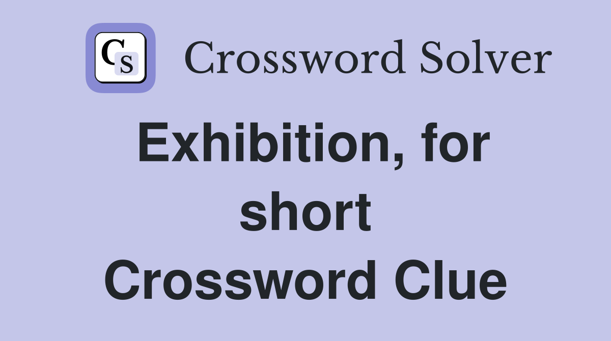 Exhibition, for short Crossword Clue