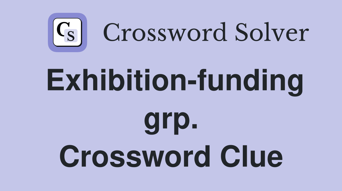 Exhibition-funding grp. Crossword Clue