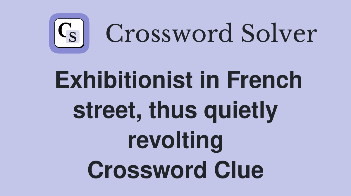 Exhibitionist in French street, thus quietly revolting Crossword Clue