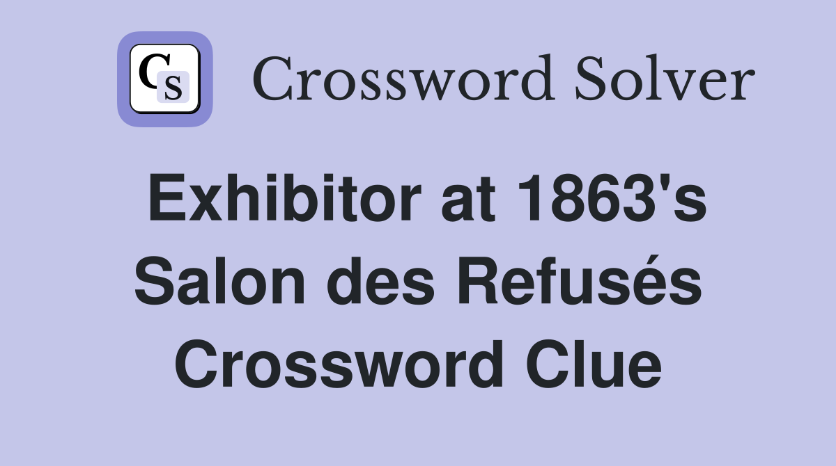 Exhibitor at 1863's Salon des Refusés Crossword Clue