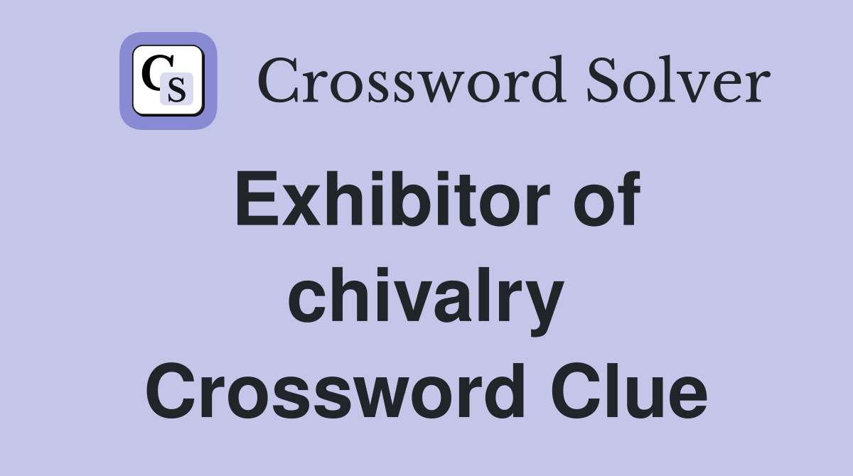 Exhibitor of chivalry Crossword Clue