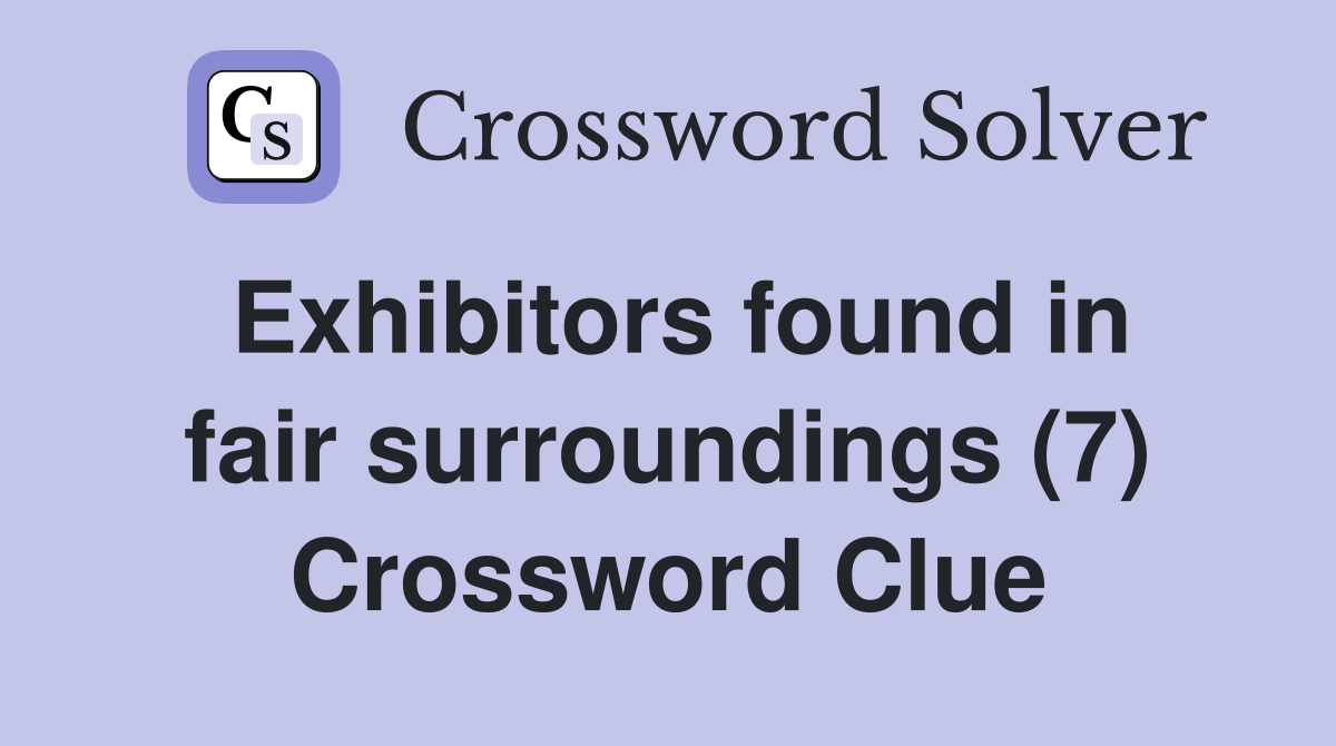 Exhibitors found in fair surroundings (7) Crossword Clue