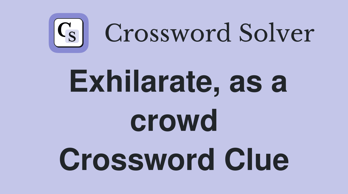 Exhilarate, as a crowd Crossword Clue