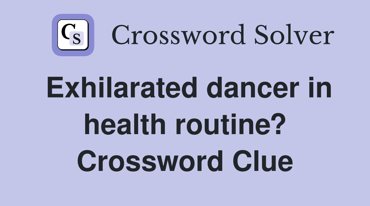 Exhilarated dancer in health routine? Crossword Clue
