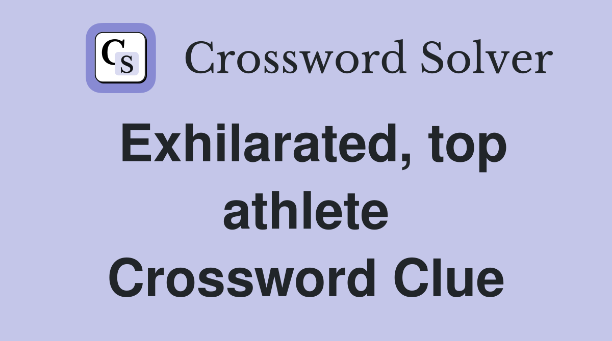 Exhilarated, top athlete Crossword Clue