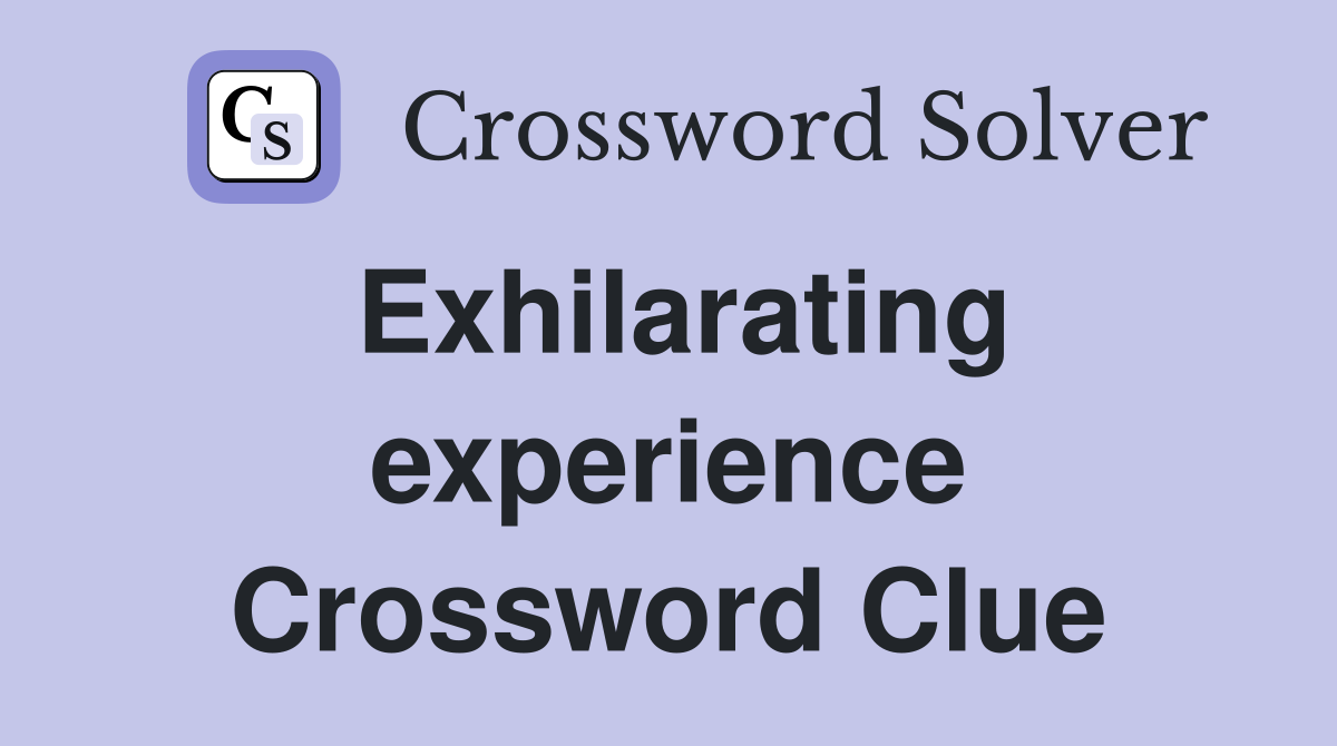 Exhilarating experience Crossword Clue